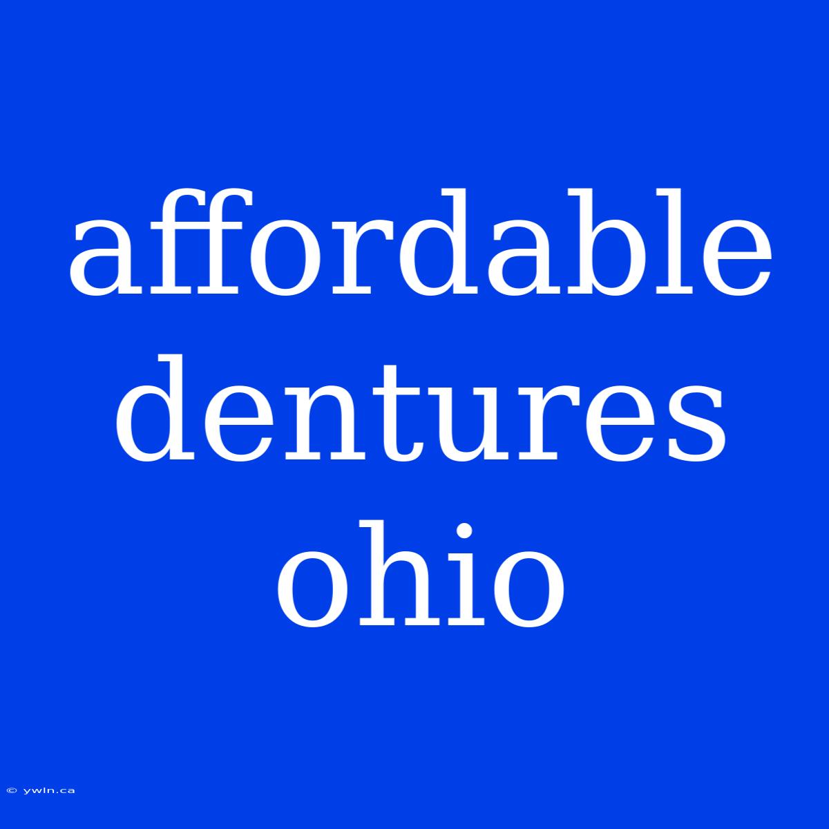 Affordable Dentures Ohio