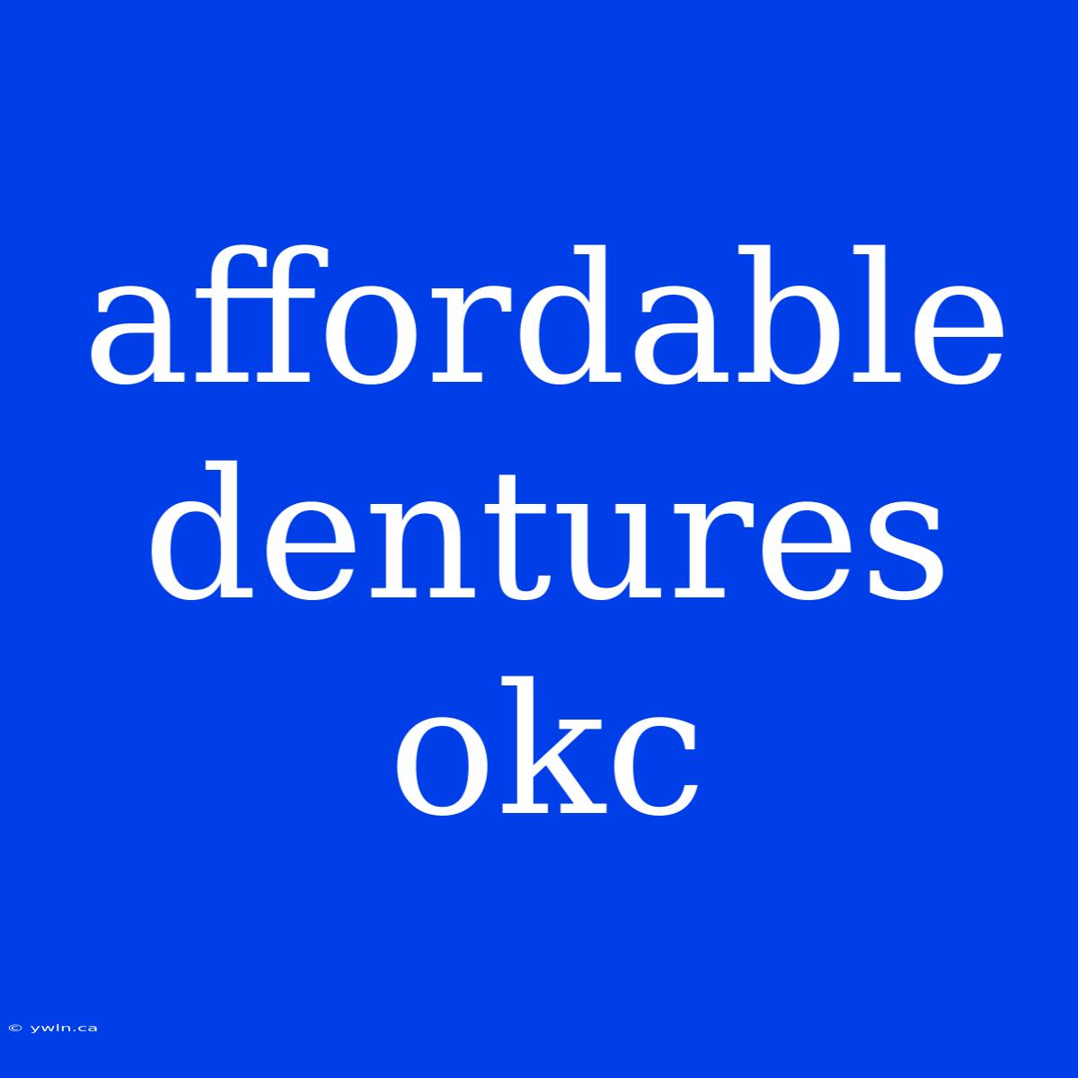 Affordable Dentures Okc