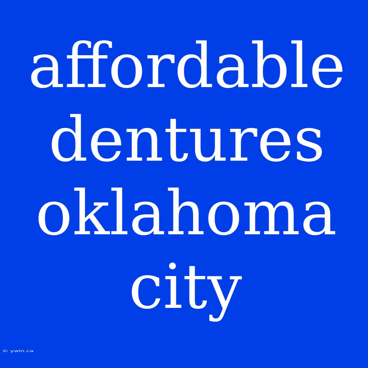 Affordable Dentures Oklahoma City