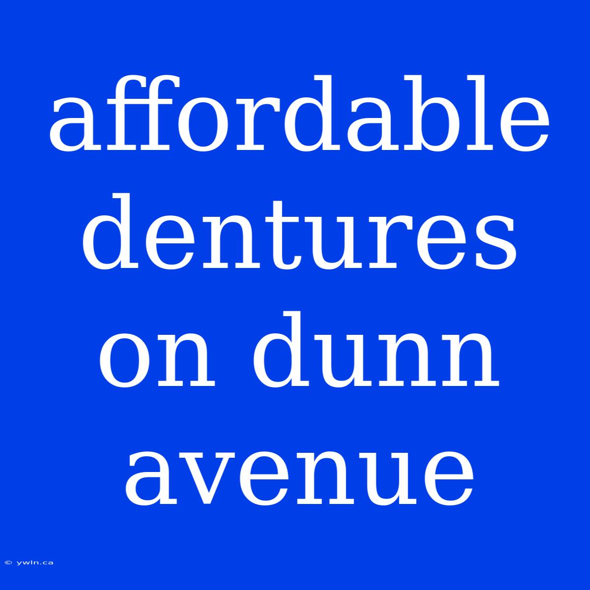 Affordable Dentures On Dunn Avenue