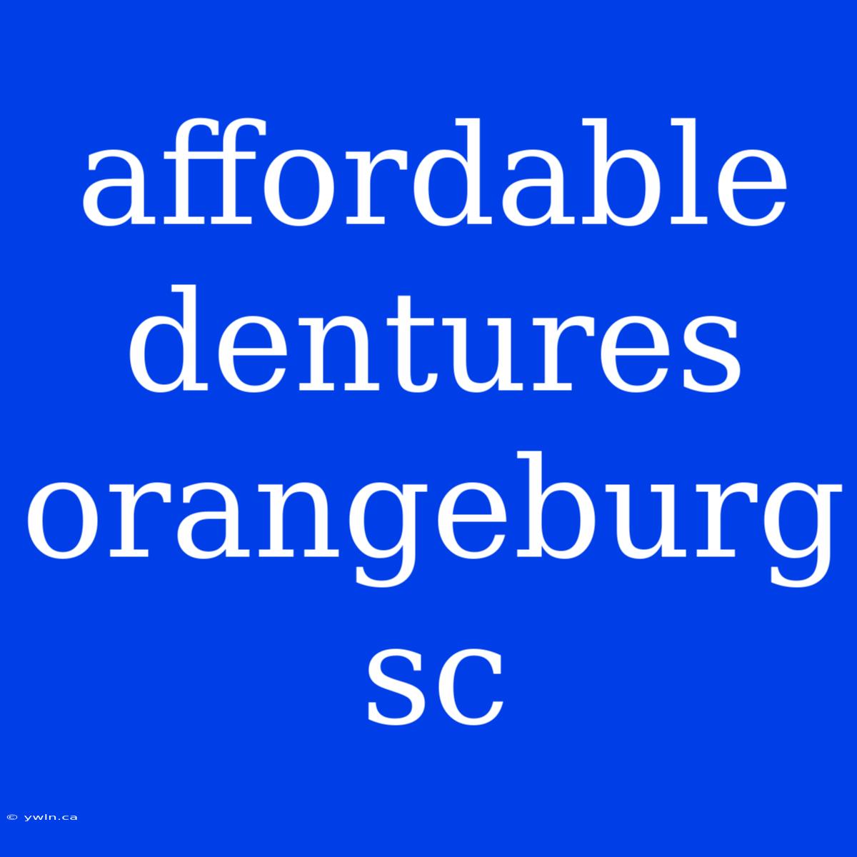 Affordable Dentures Orangeburg Sc