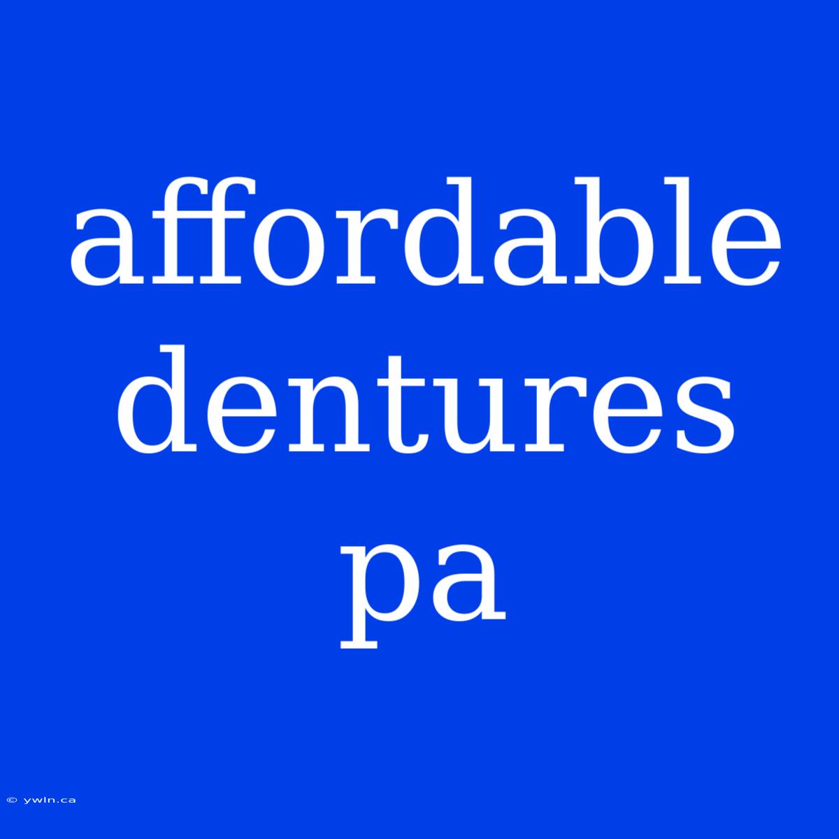 Affordable Dentures Pa