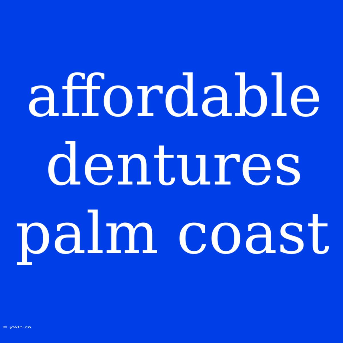 Affordable Dentures Palm Coast