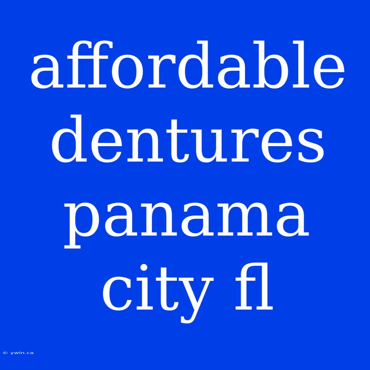 Affordable Dentures Panama City Fl