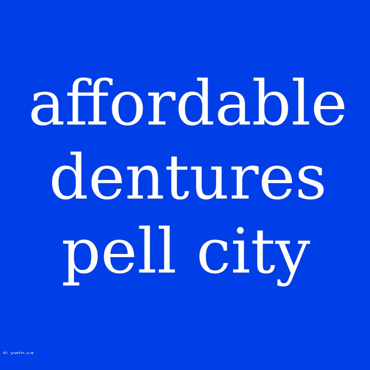 Affordable Dentures Pell City