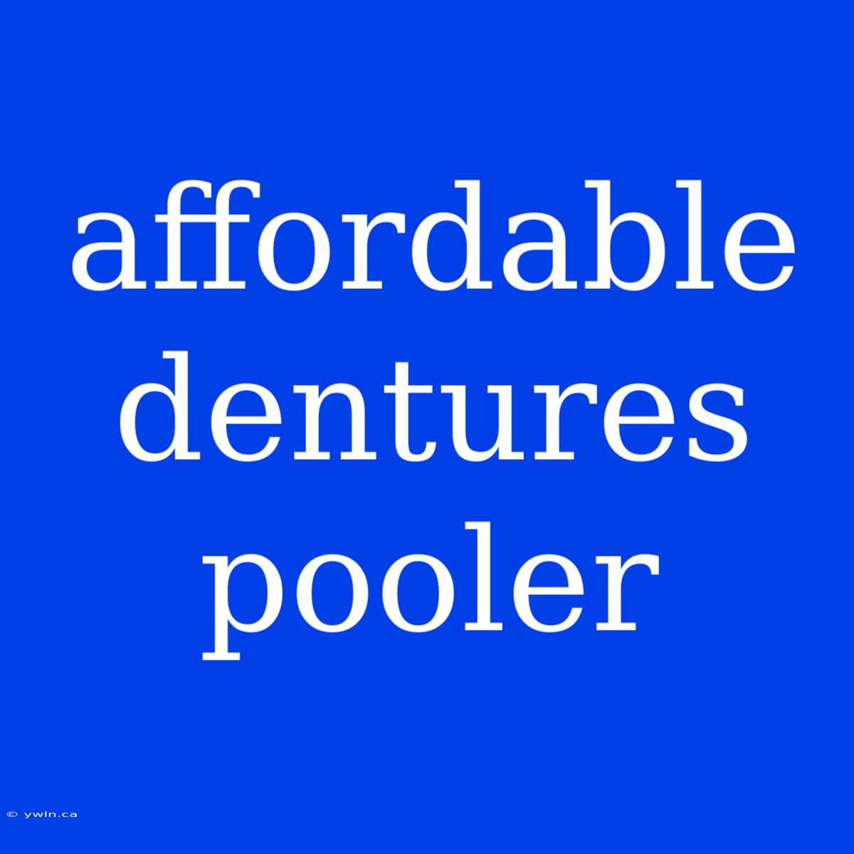 Affordable Dentures Pooler