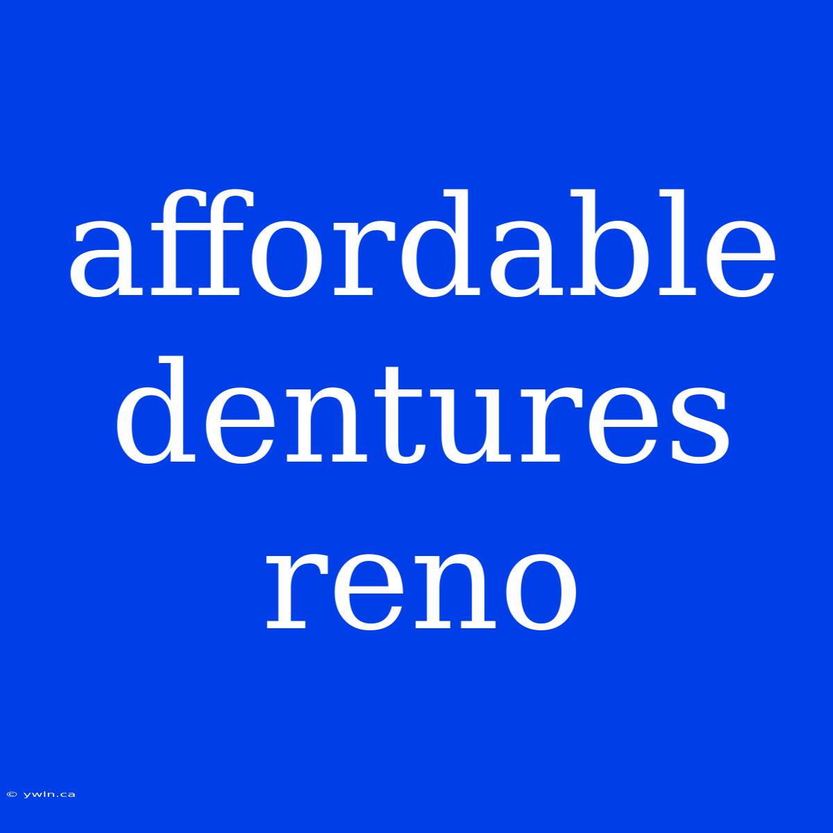 Affordable Dentures Reno