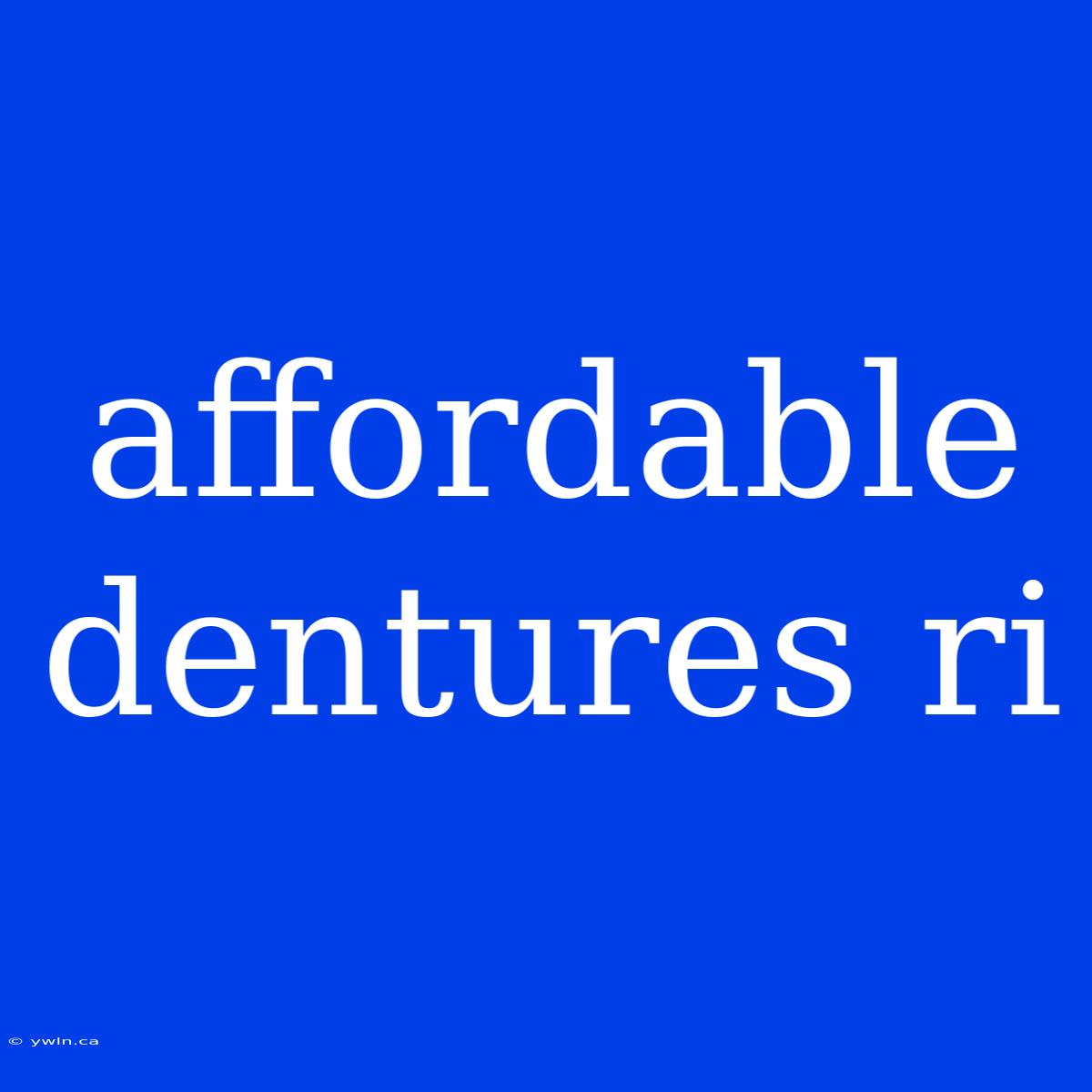 Affordable Dentures Ri