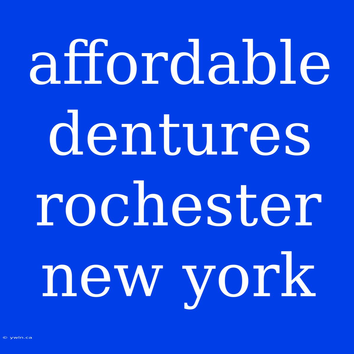 Affordable Dentures Rochester New York