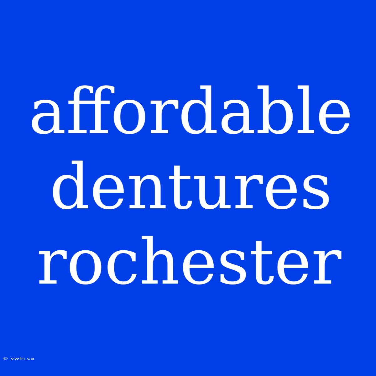 Affordable Dentures Rochester