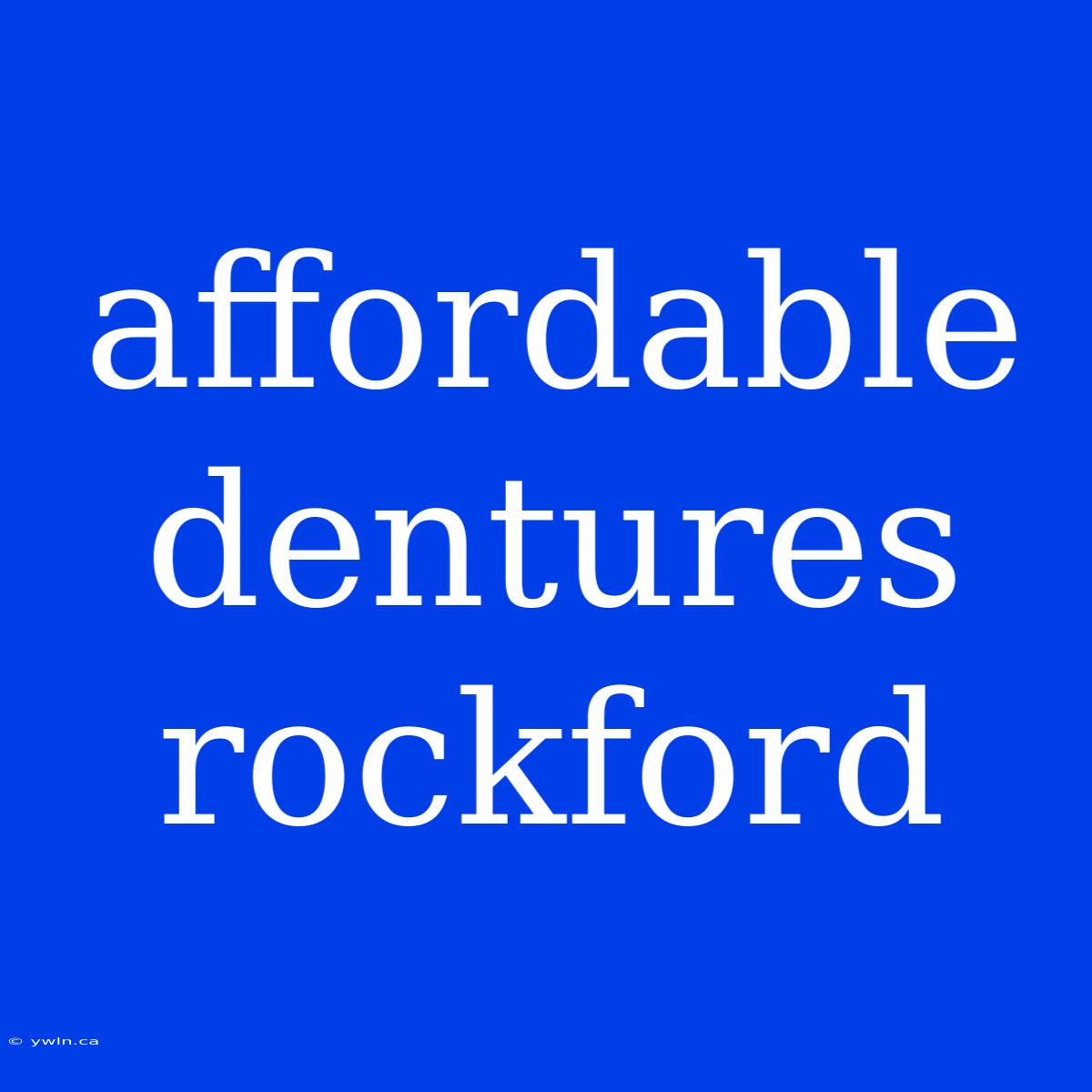 Affordable Dentures Rockford