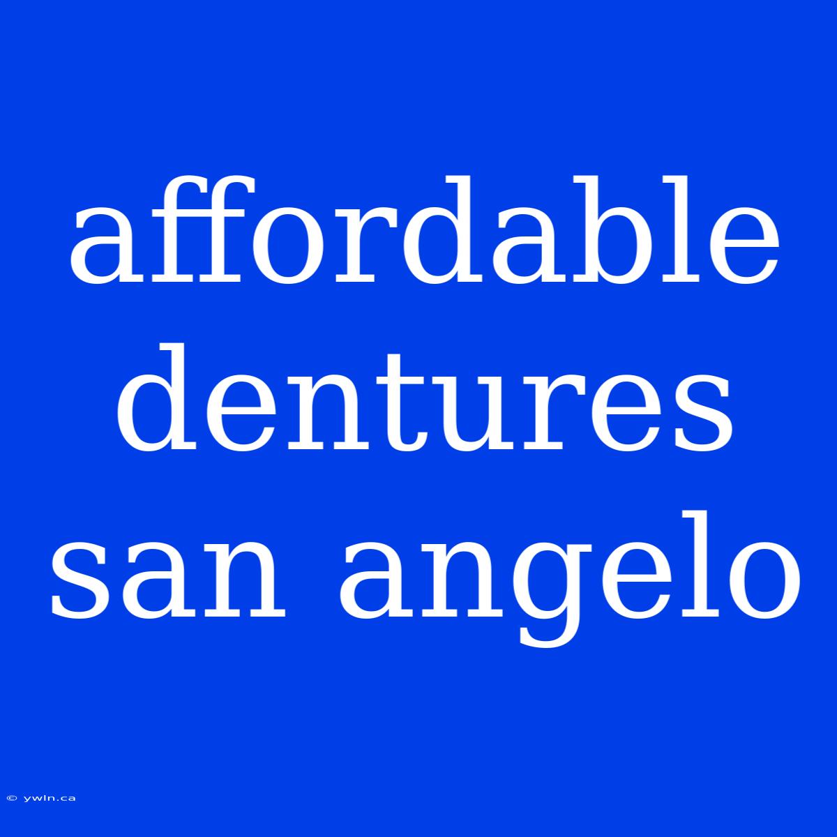 Affordable Dentures San Angelo