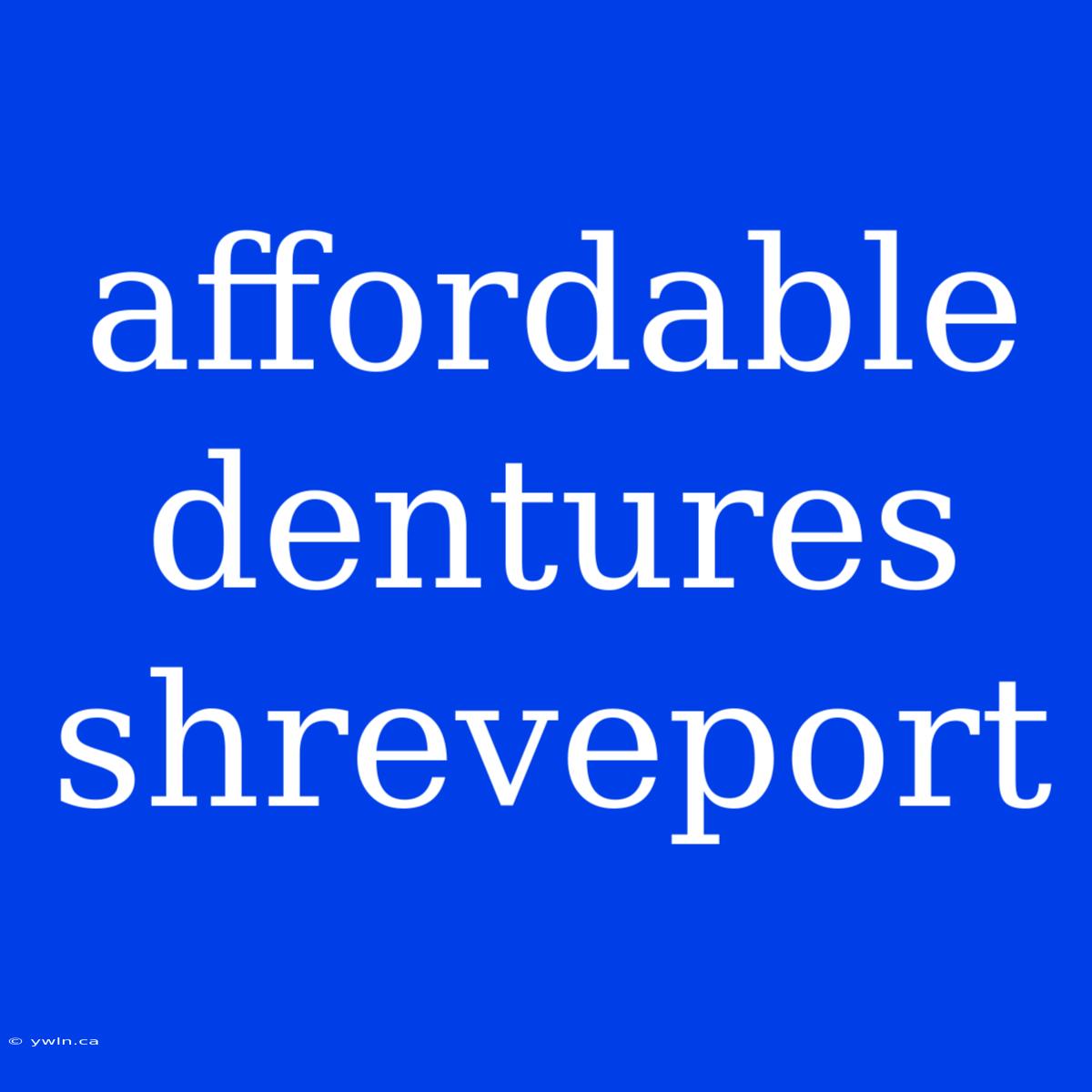 Affordable Dentures Shreveport