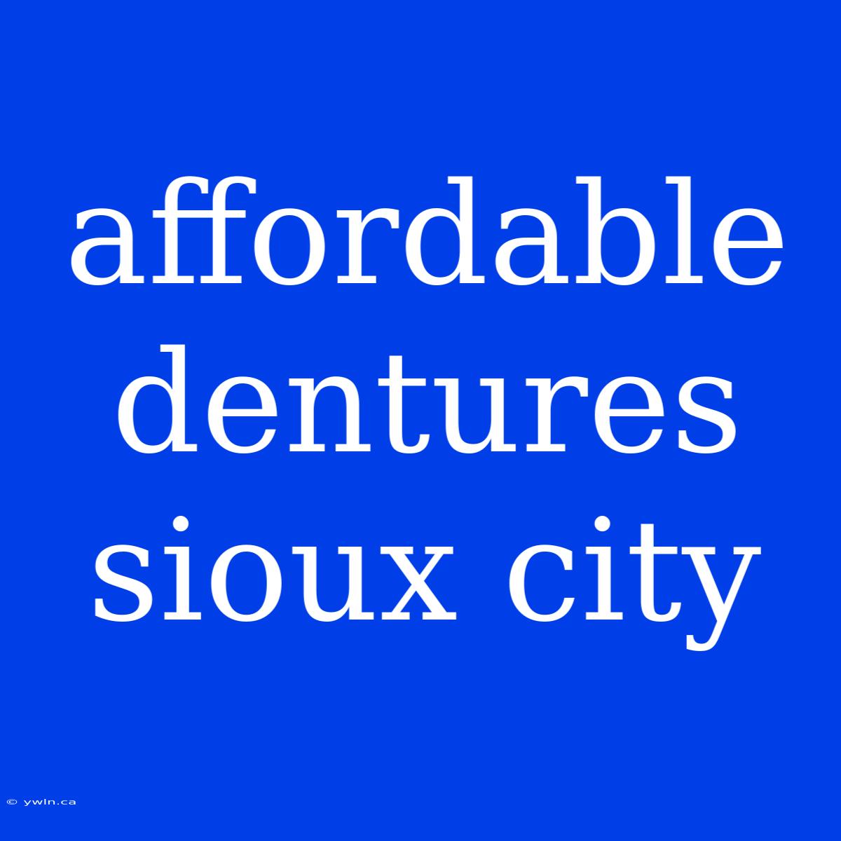 Affordable Dentures Sioux City