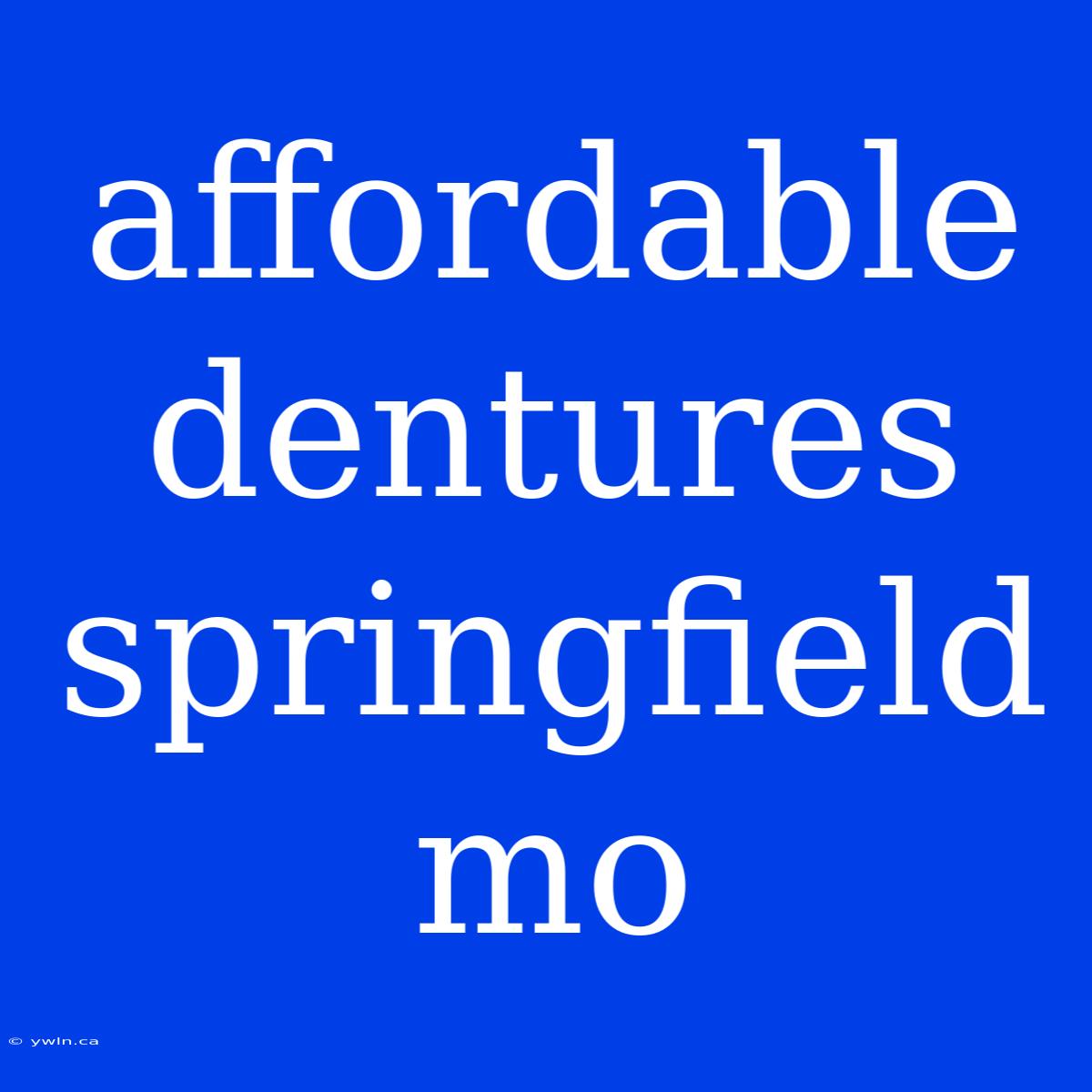 Affordable Dentures Springfield Mo