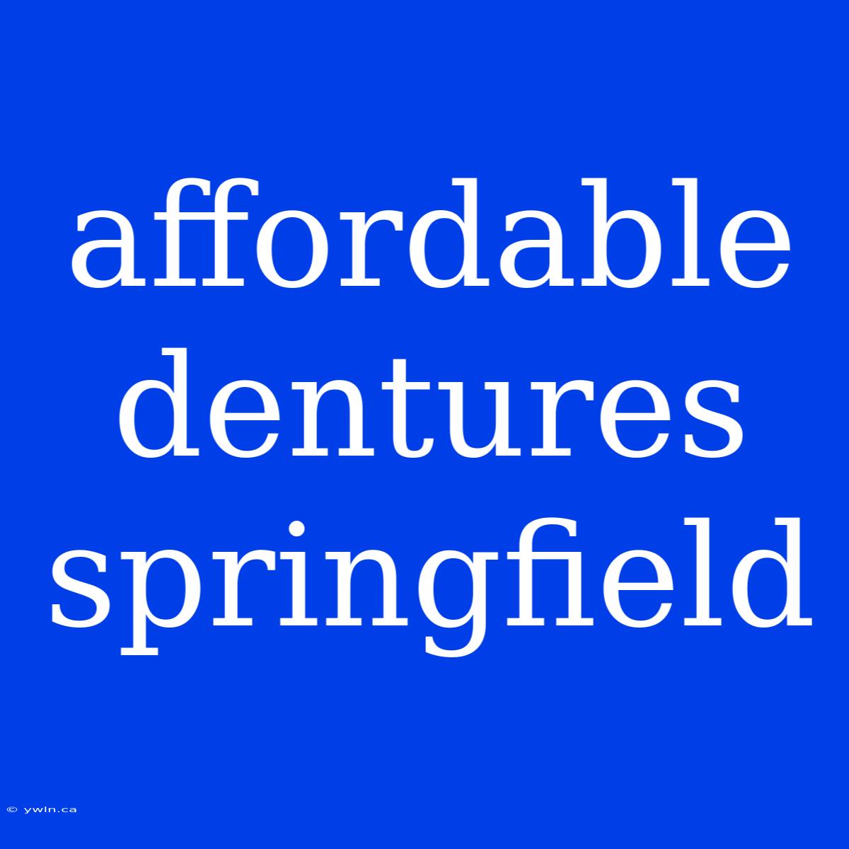 Affordable Dentures Springfield