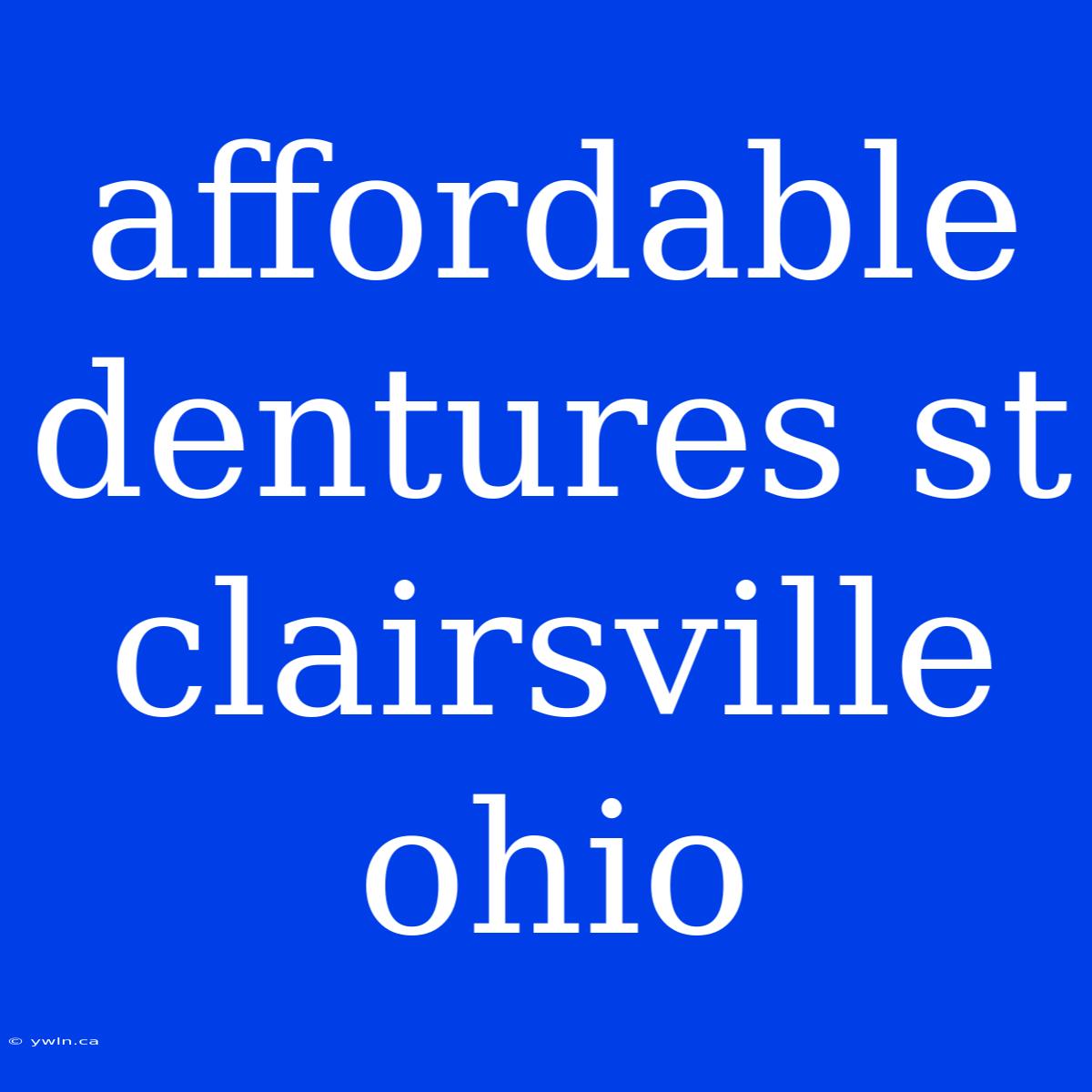 Affordable Dentures St Clairsville Ohio