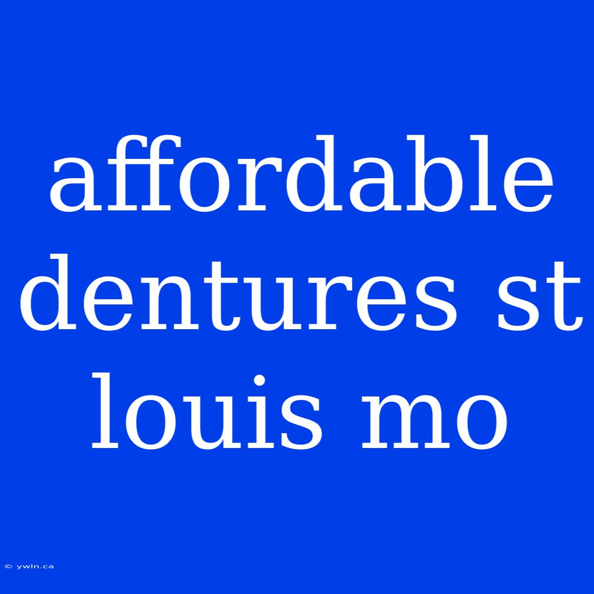 Affordable Dentures St Louis Mo