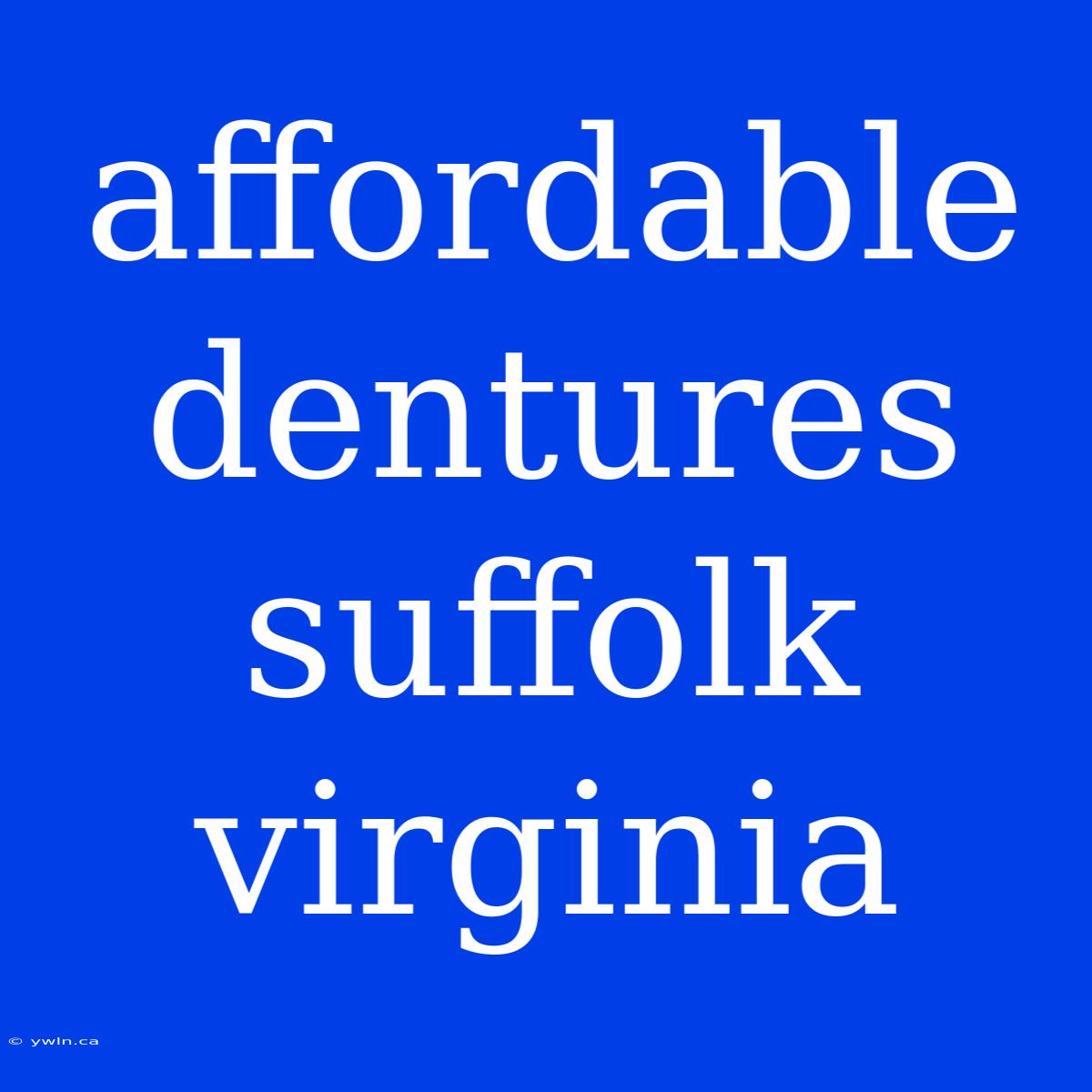 Affordable Dentures Suffolk Virginia