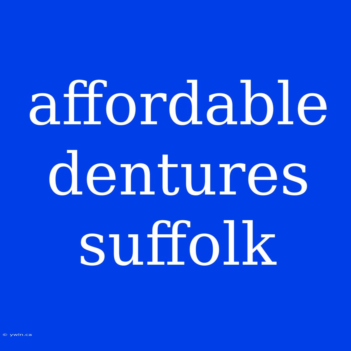 Affordable Dentures Suffolk