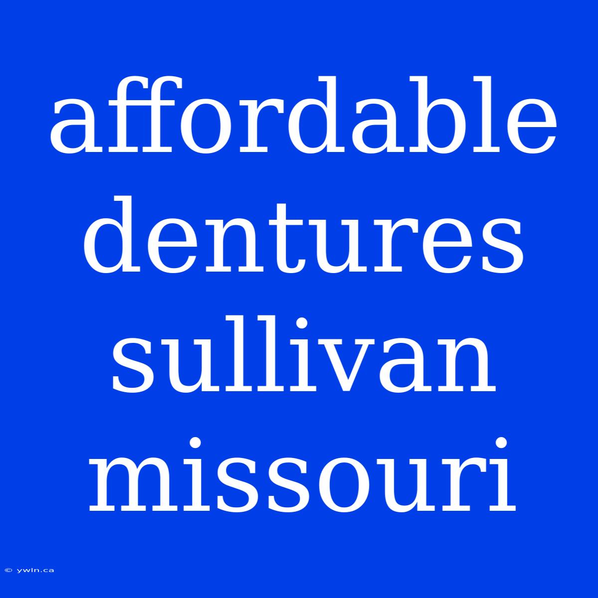 Affordable Dentures Sullivan Missouri