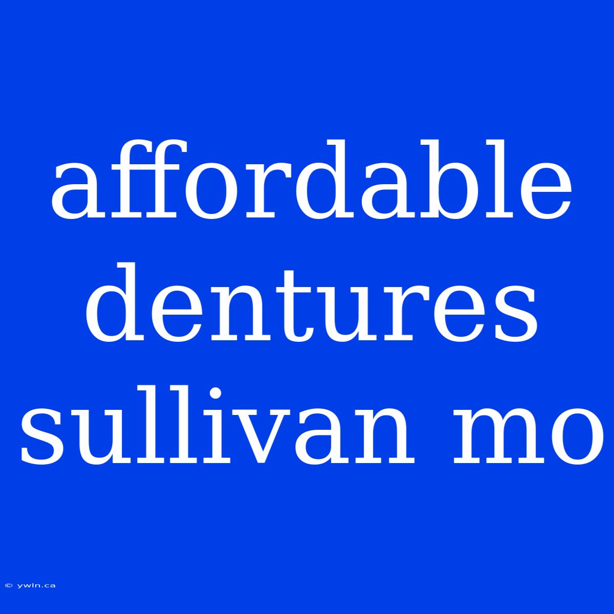 Affordable Dentures Sullivan Mo