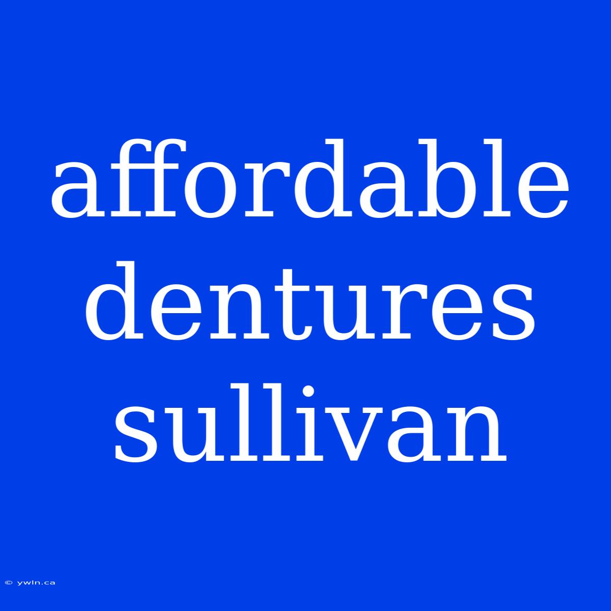 Affordable Dentures Sullivan