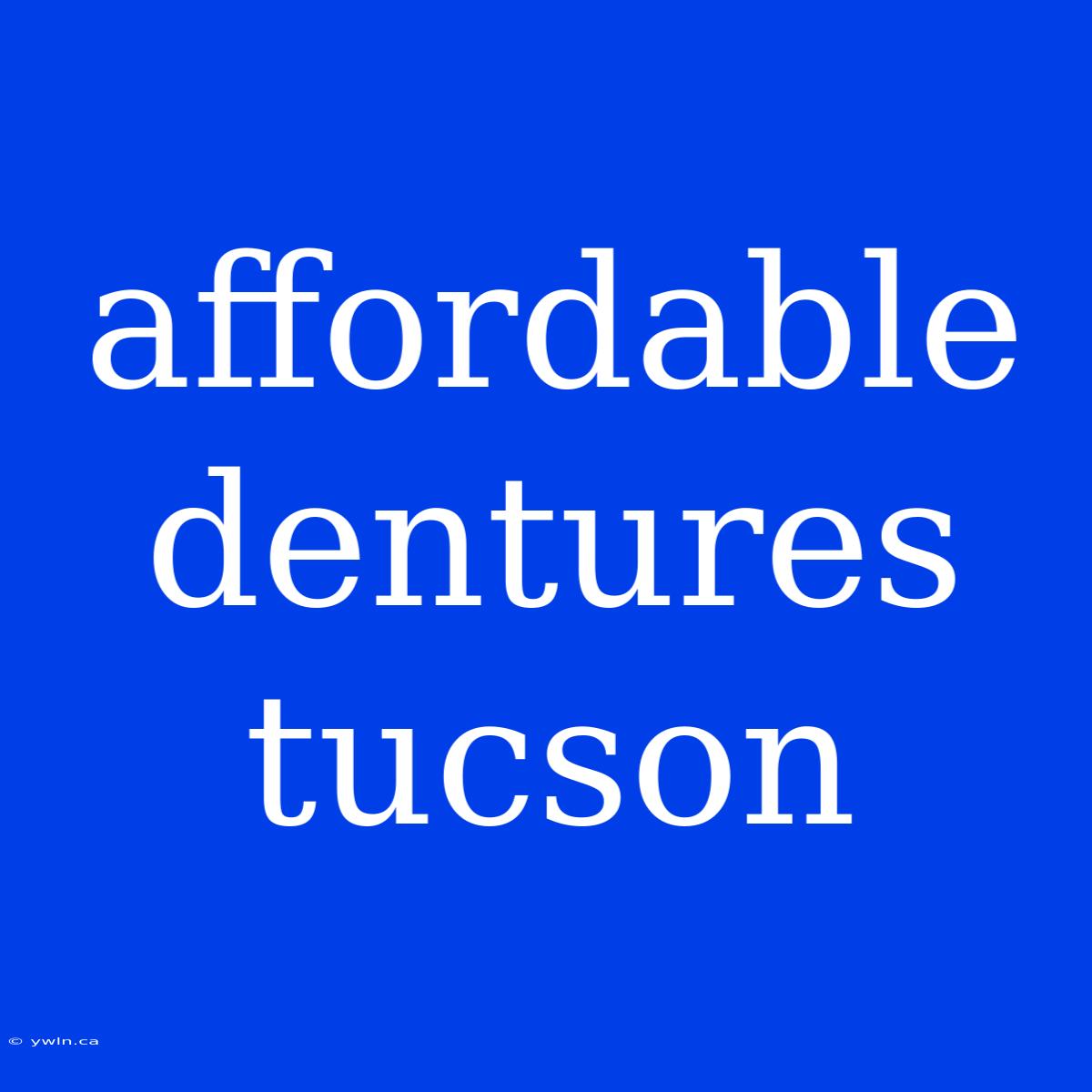 Affordable Dentures Tucson