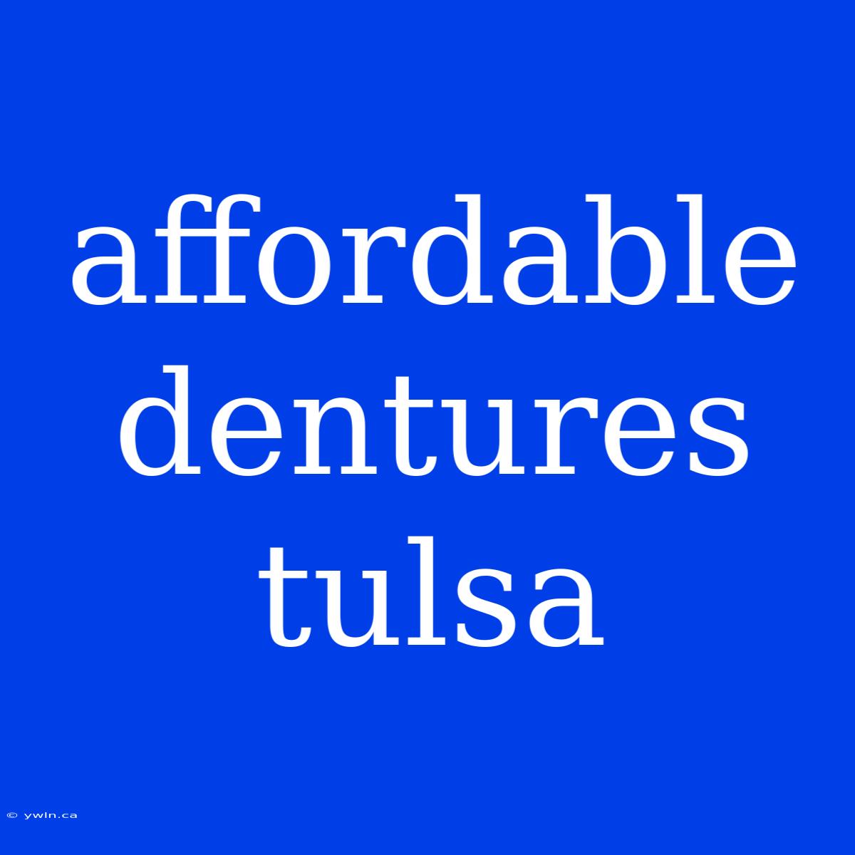 Affordable Dentures Tulsa