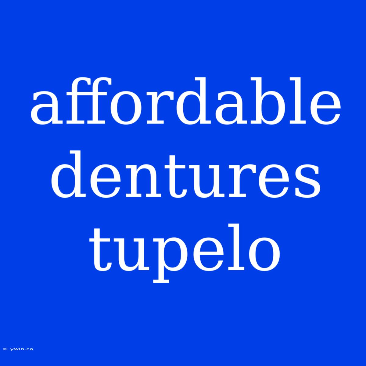 Affordable Dentures Tupelo