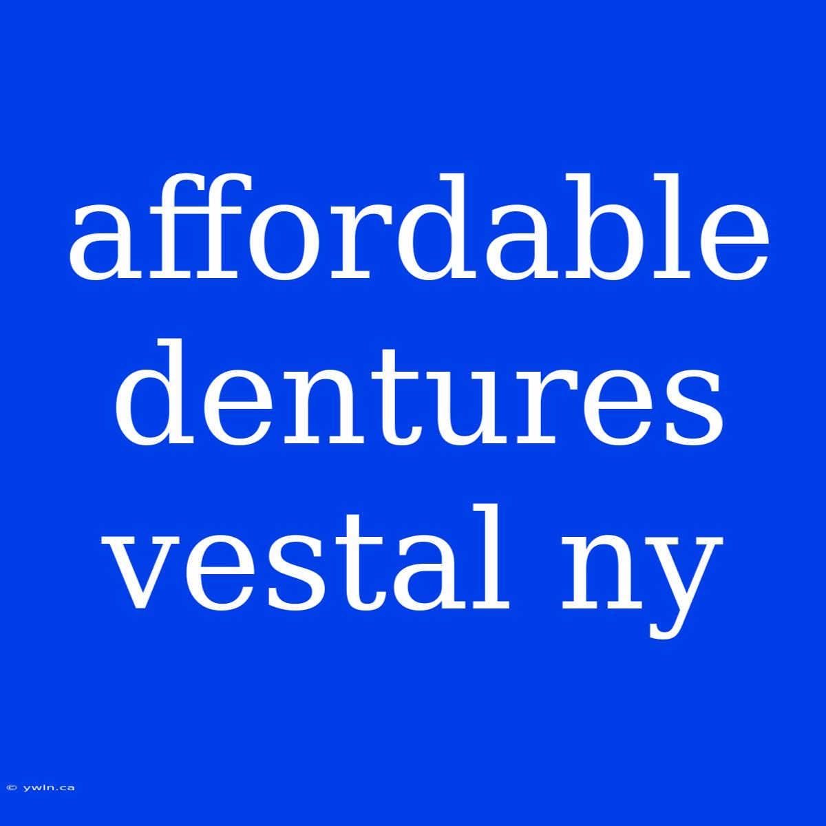 Affordable Dentures Vestal Ny