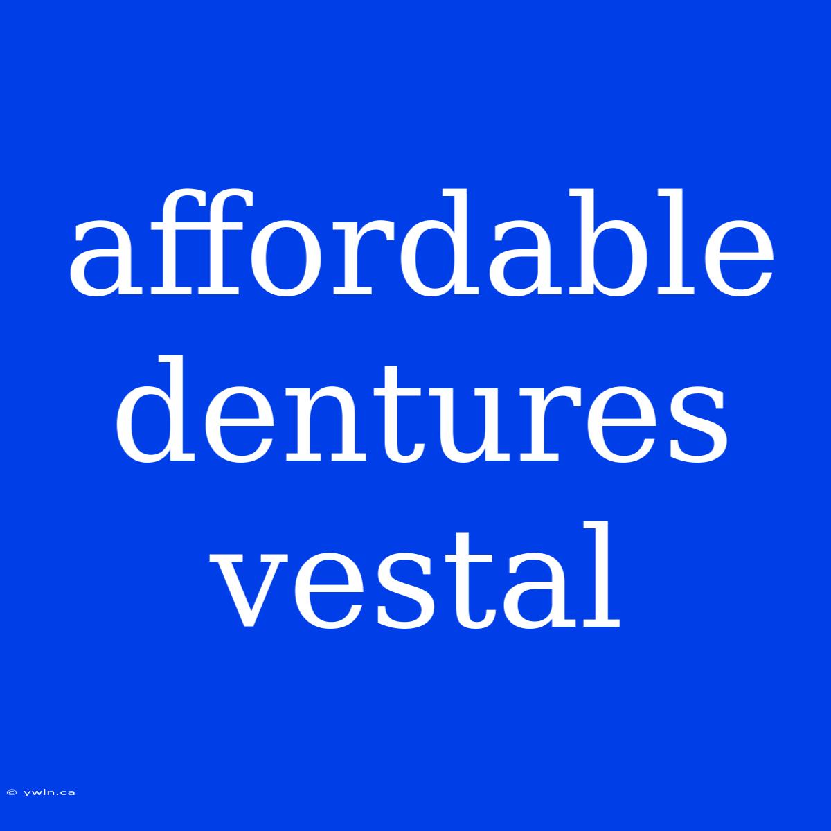 Affordable Dentures Vestal