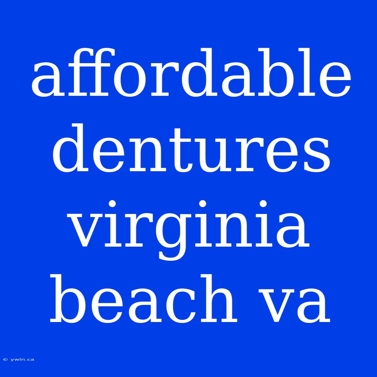 Affordable Dentures Virginia Beach Va