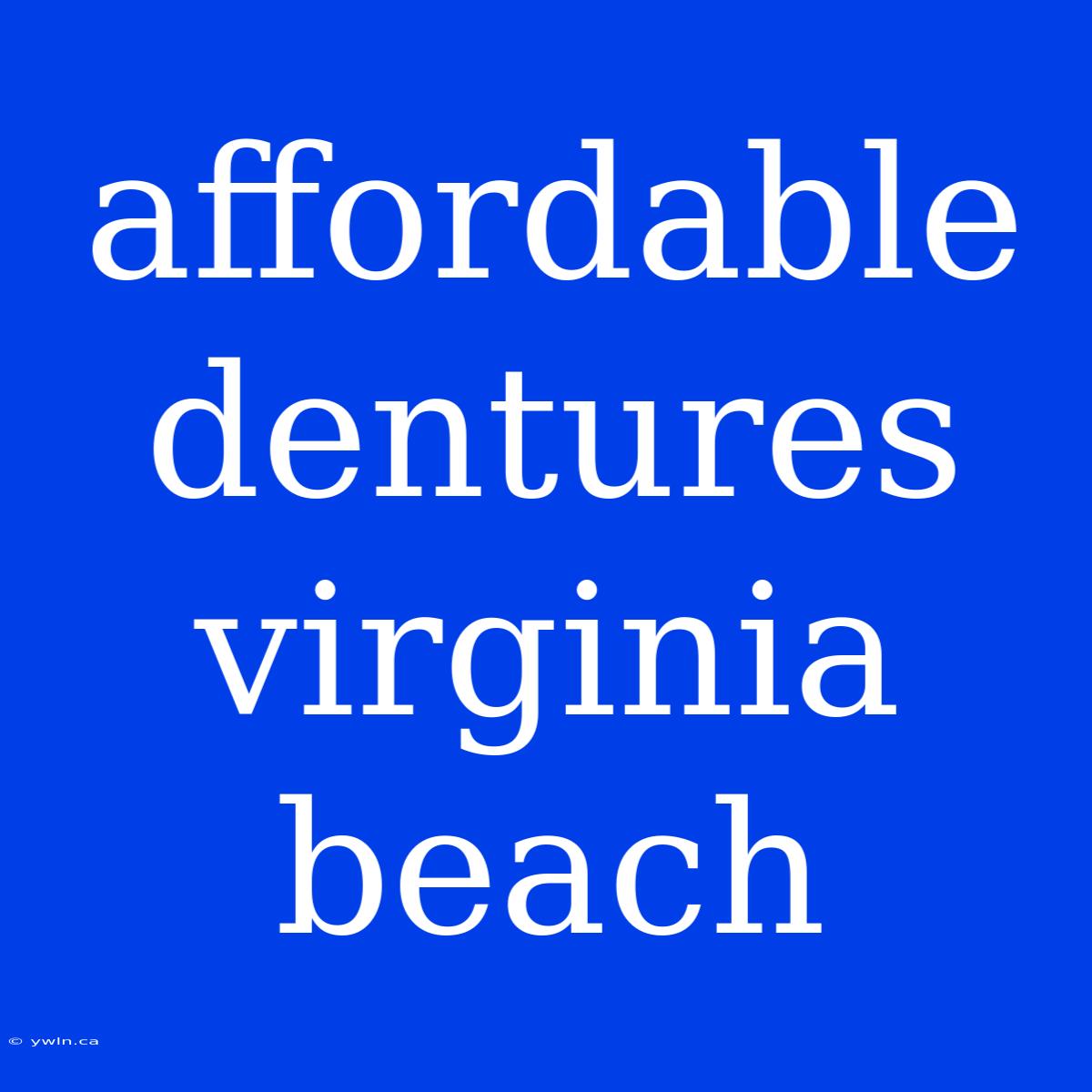 Affordable Dentures Virginia Beach