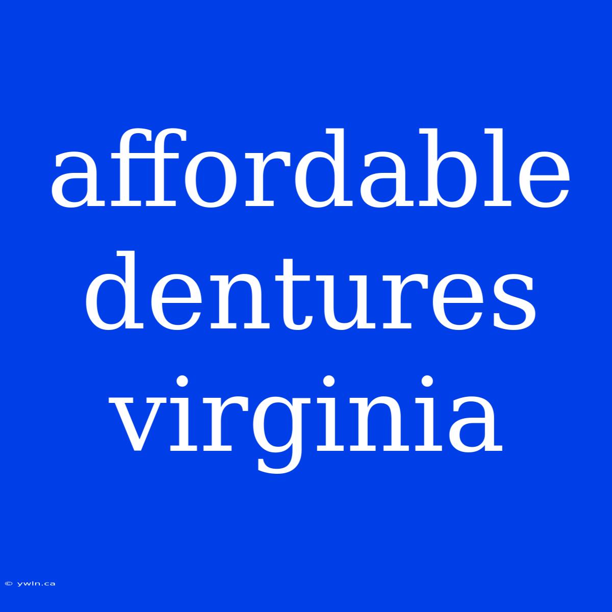 Affordable Dentures Virginia