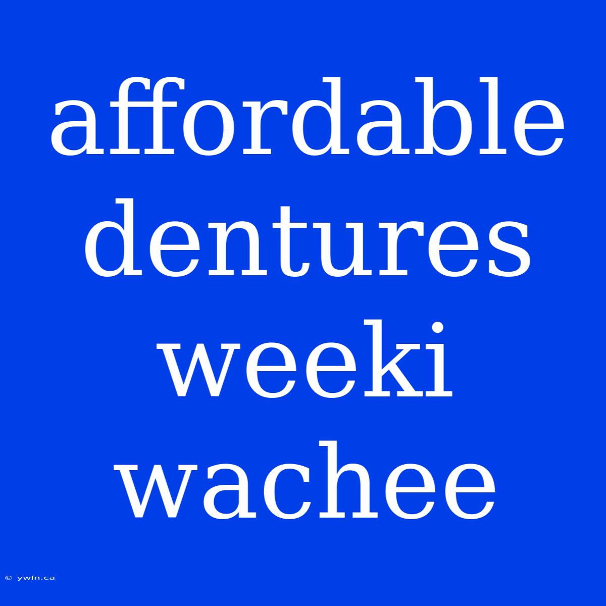 Affordable Dentures Weeki Wachee