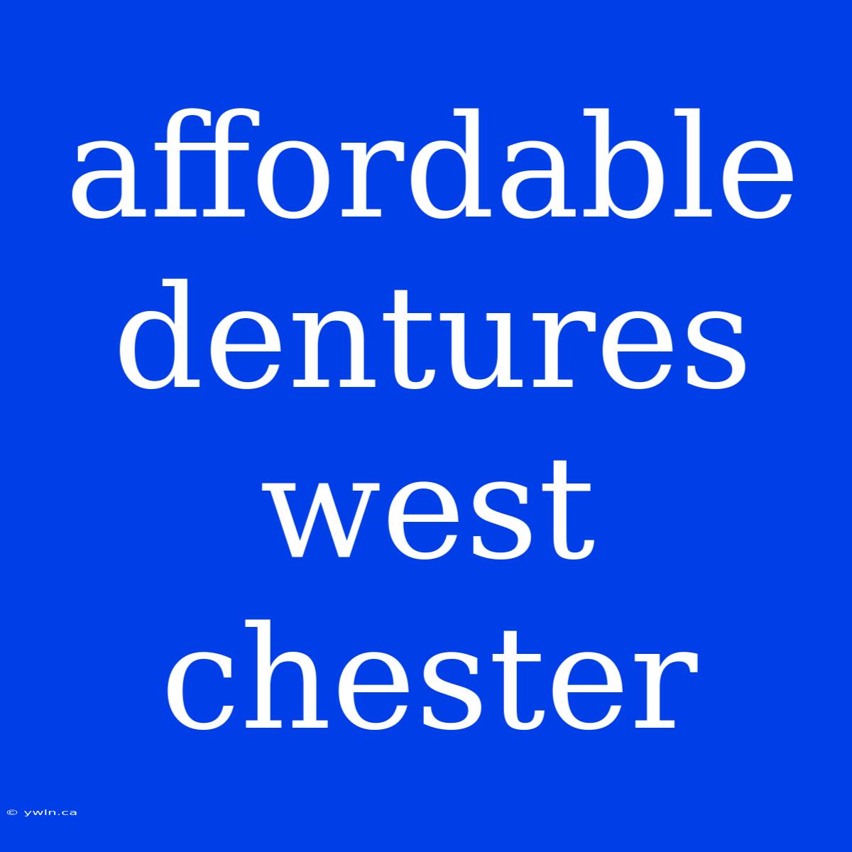 Affordable Dentures West Chester