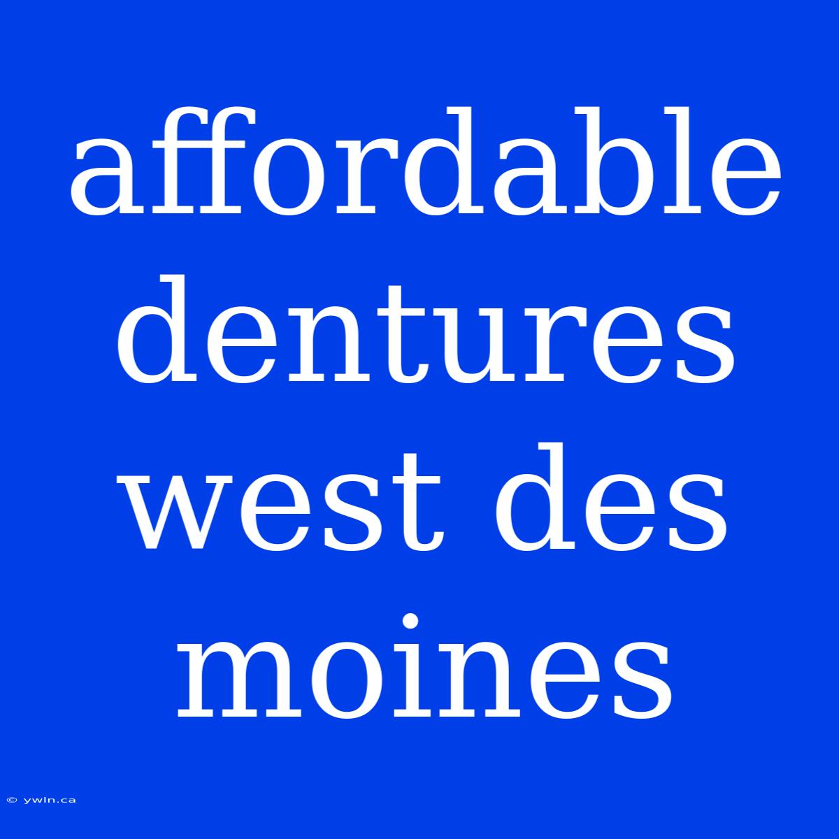 Affordable Dentures West Des Moines