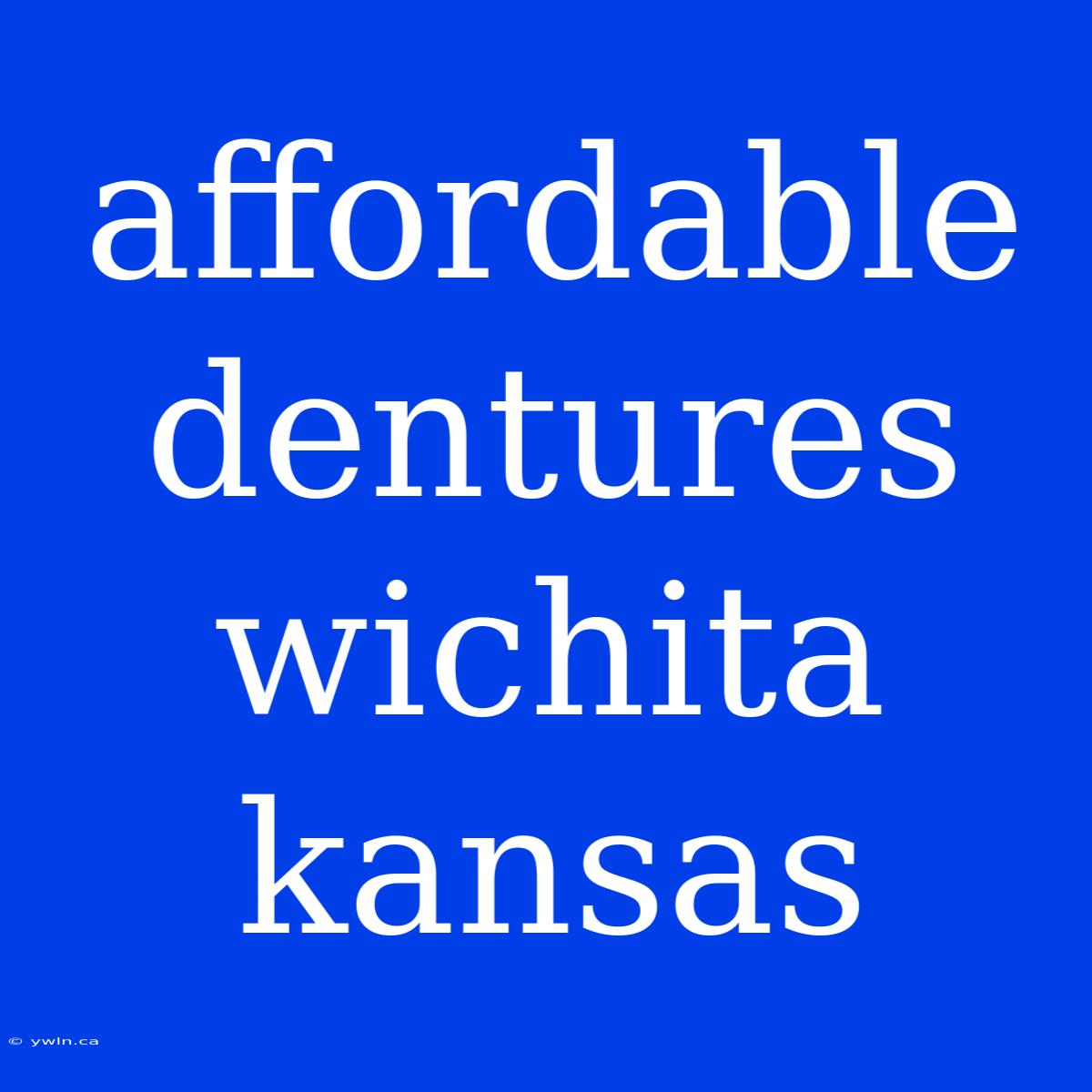 Affordable Dentures Wichita Kansas