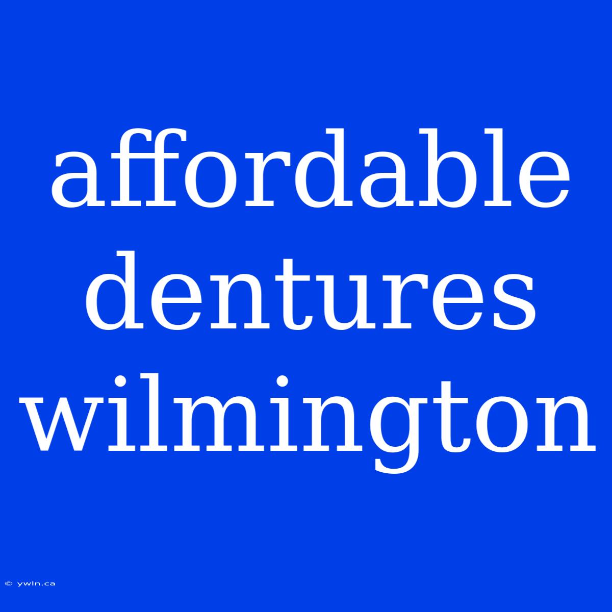 Affordable Dentures Wilmington