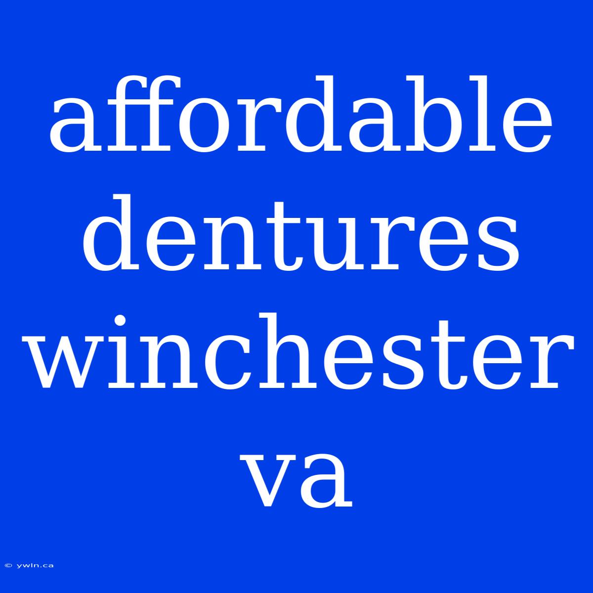 Affordable Dentures Winchester Va