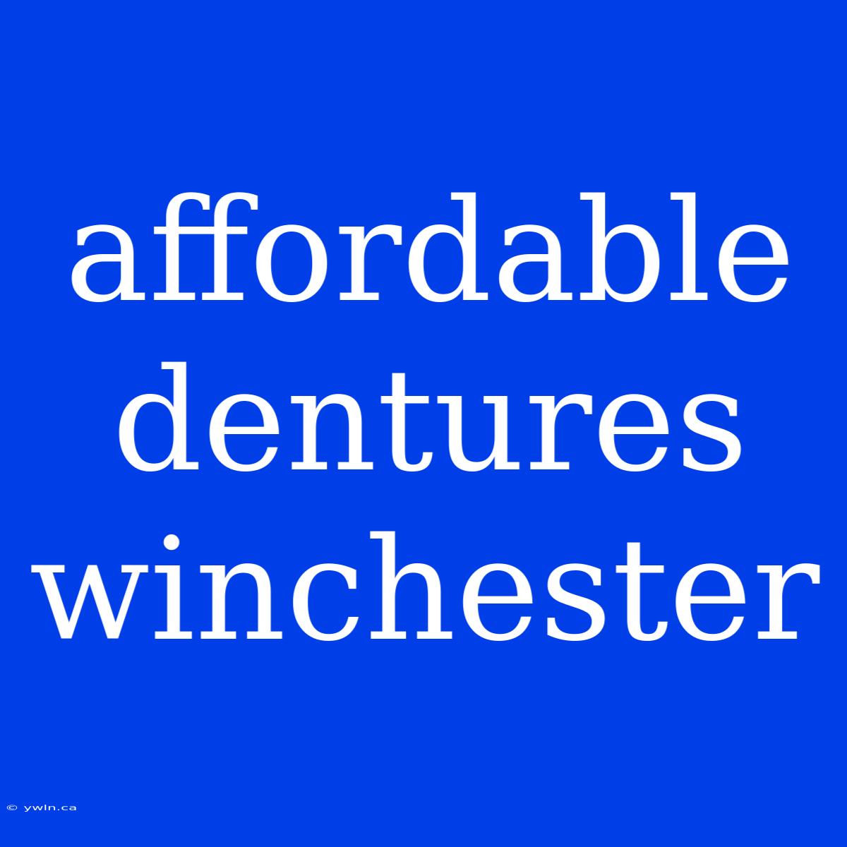 Affordable Dentures Winchester