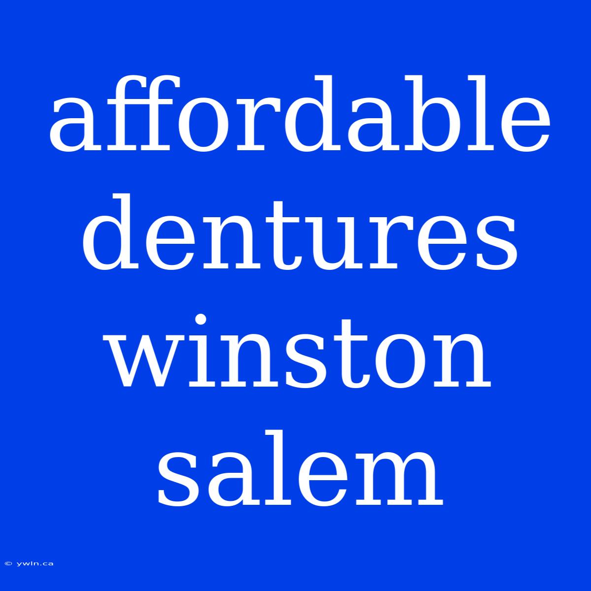 Affordable Dentures Winston Salem