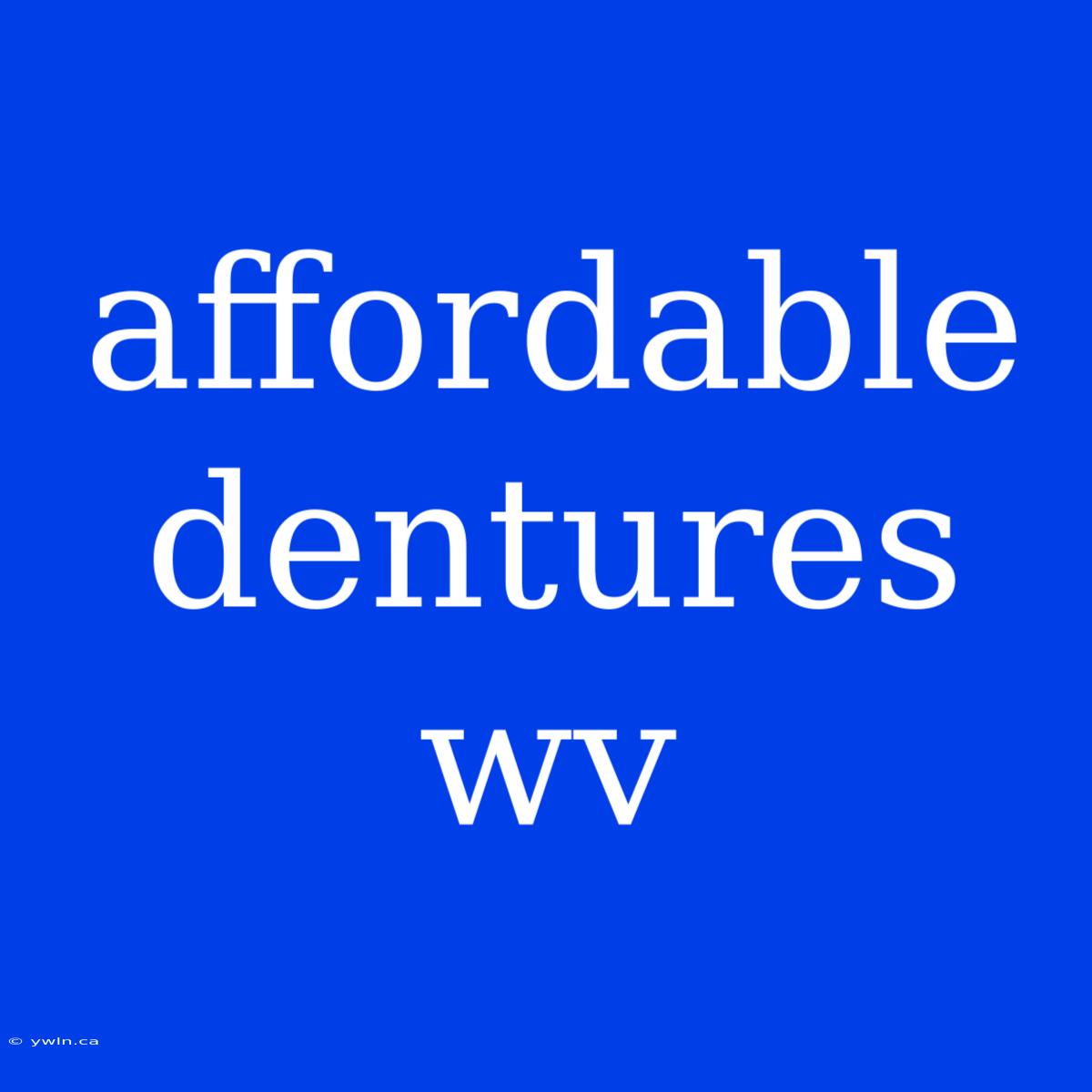 Affordable Dentures Wv