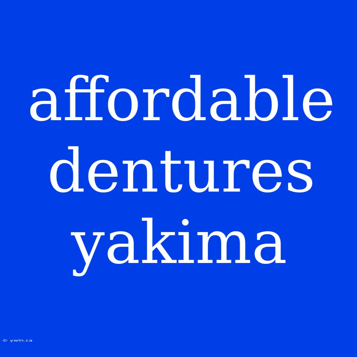 Affordable Dentures Yakima