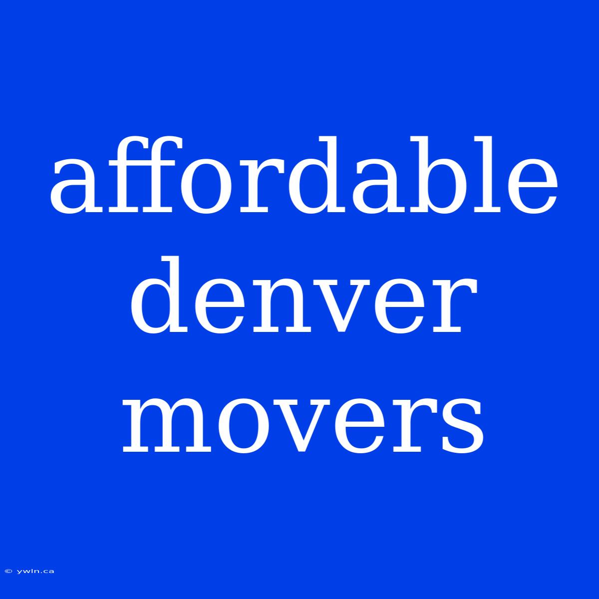 Affordable Denver Movers