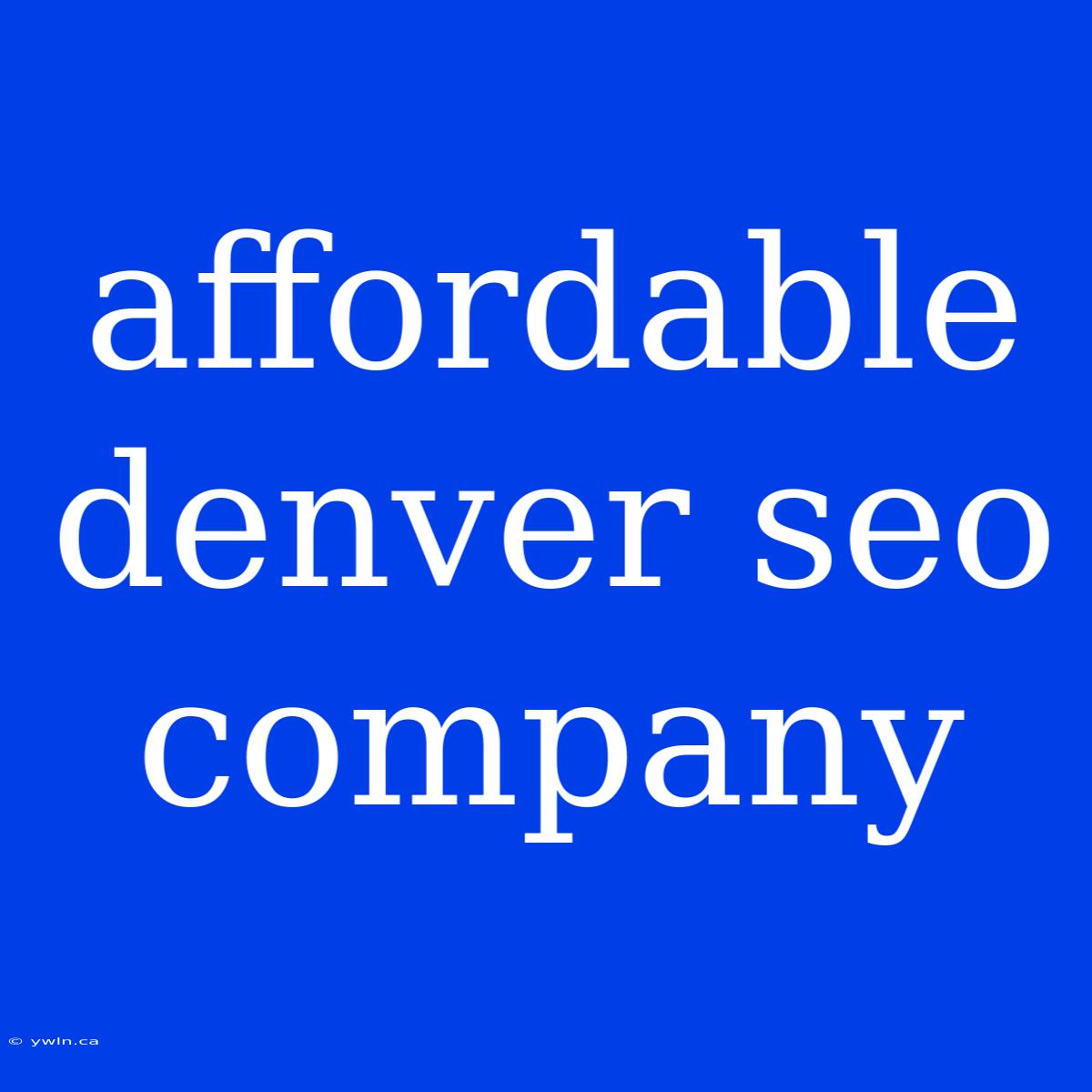 Affordable Denver Seo Company