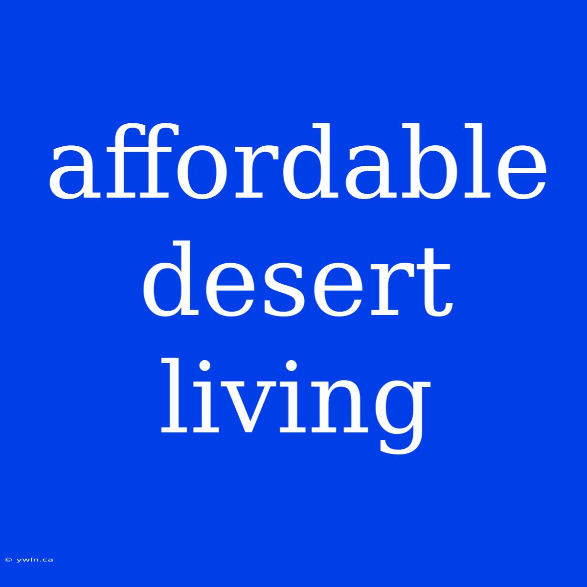 Affordable Desert Living