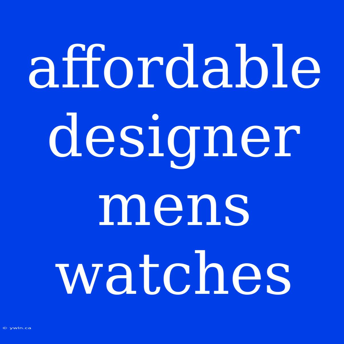 Affordable Designer Mens Watches