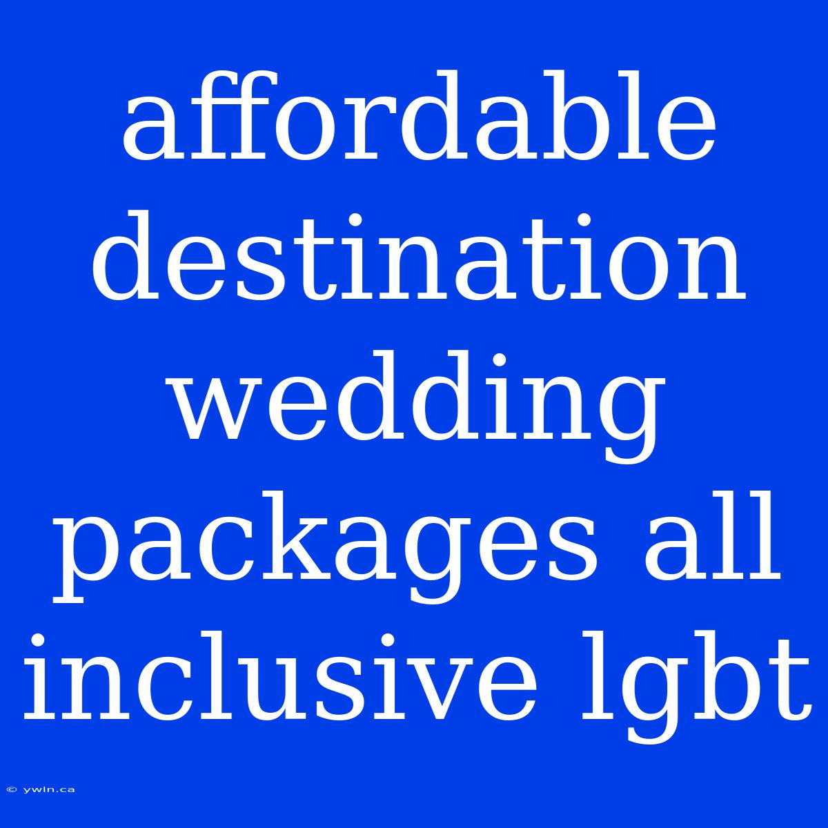 Affordable Destination Wedding Packages All Inclusive Lgbt